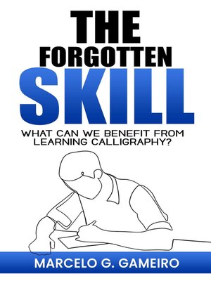 cover image of The Forgotten Skill.  What can we Benefit From Learning Calligraphy?